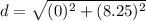 \displaystyle d = \sqrt{(0)^2+(8.25)^2}