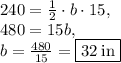 240=\frac{1}{2}\cdot b\cdot 15,\\480=15b,\\b=\frac{480}{15}=\boxed{32\:\mathrm{in}}