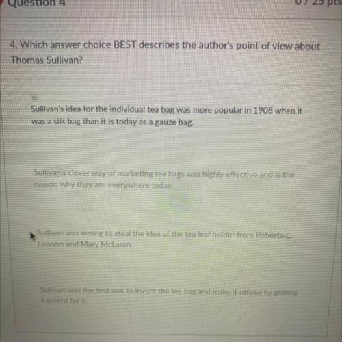 4. Which answer choice BEST describes the author's point of view about

Thomas Sullivan?
Sullivan'