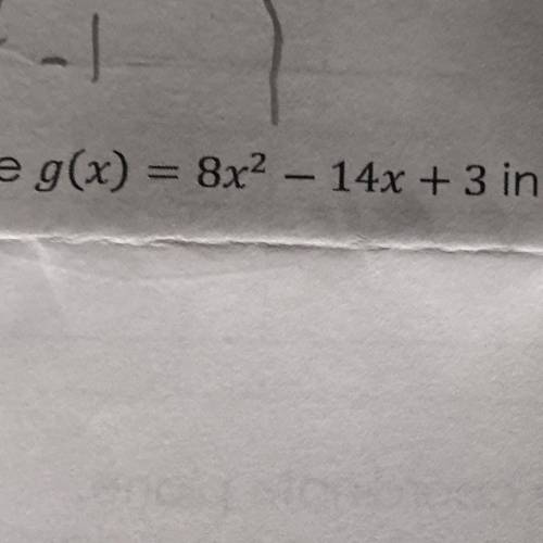 Can some one find the vertex for g(x)8x^2-14x+3 Using decimals if necessary