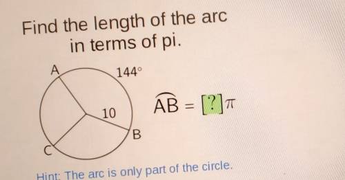 Find the length of the arc in terms of pi A 144° 10 AB = [?]​