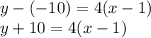 \large{y - ( - 10) = 4(x - 1)} \\   \large{y + 10 = 4(x  - 1)}