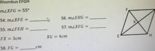 Pls help

Rhombus EFGH
mZXFG = 55°
54.
56. mራLIG =
55. m/F1
57. ገ/XFG =
FX = 3cm
XG = 4cm
E E
58.