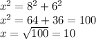 x^2 = 8^2 + 6^2\\x^2 = 64 + 36 = 100\\x = \sqrt{100} = 10