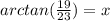 \large{arctan( \frac{19}{23} )} = x