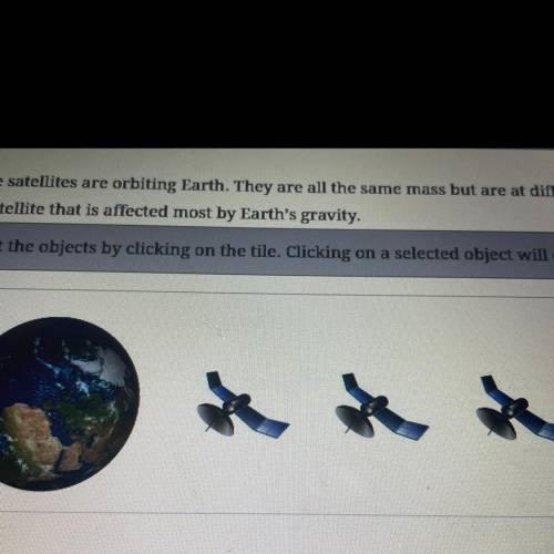 Three satellites are orbiting Earth. They are all the same mass but are at different distances from