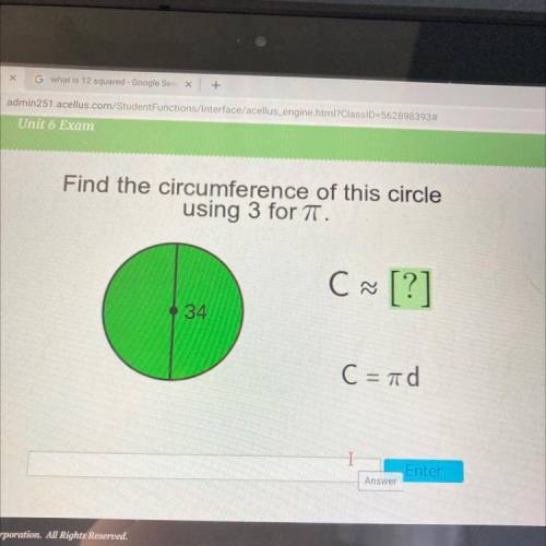 Find the circumference of this circle
using 3 for T.
C [?]
34
C = id
HELPPPP