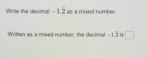 Write the decimal -1.2--- as a mixed number​