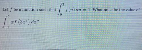 DELTA MATH

Let ff be a function such that \displaystyle \int^{3}_{0}f(u)\,du=1.∫ 
0
3
​ 
f(u)du=1