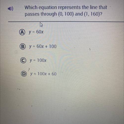 Which equation represents the line passes through (0,100) and (1, 160)