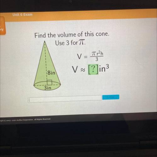 Find the volume of this cone.

Use 3 for TT.
V = T12h
3
V ~ [?]in3
sin
3in
HELP
EMEEEEEE