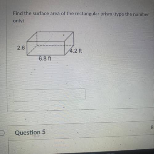 Find the surface area of the rectangular prism (type the number

only)
2.6
4.2 ft
6.8 ft
HELP
