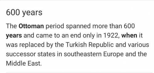 For how many years did the Ottoman Empire last?

1. 500 years
2. 326 years
3. 406 years
4. 1144 yea