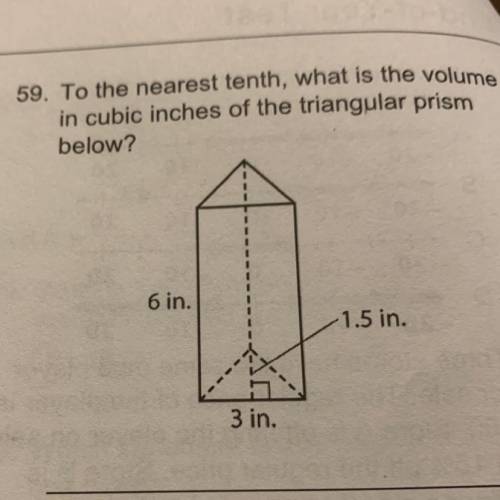 59. To the nearest tenth, what is the volume
in cubic inches of the triangular prism
below?
