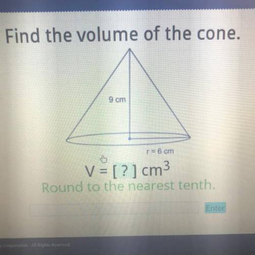 Will give brainiest!!

Find the volume of the cone.
9 cm
r = 6 cm
V = [?] cm3
Round to the nearest