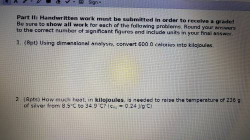 1. (8pt) Using dimensional analysis convert 600.0 calories into kilojoules

2. (8pts) how much hea