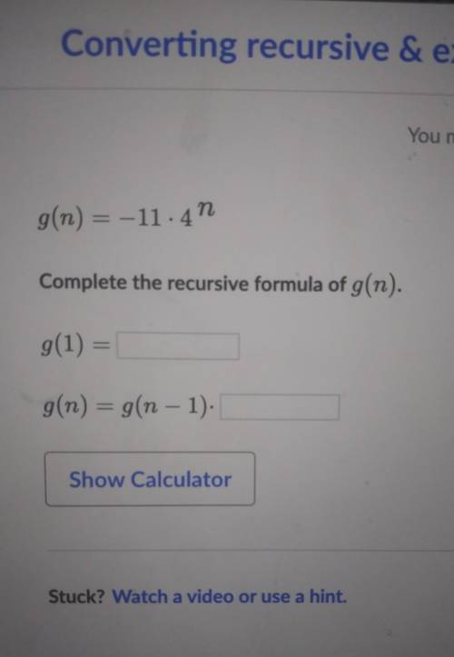 You might g(n) = -11.40 Complete the recursive formula of g(n). g(1) = g(n) = g(n - 1).

No links