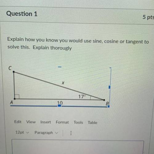 Explain how

you know you would use sine, cosine or tangent to
solve this. Explain thorougly
C
X
1