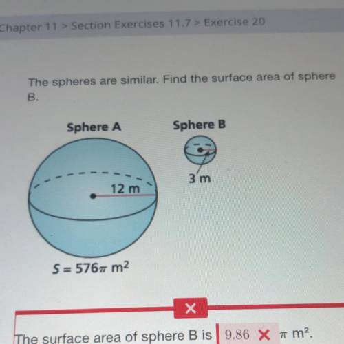 The spheres are similar. Find the surface area of sphere

B.
Sphere A
Sphere B
3 m
12 m
S = 5767 m