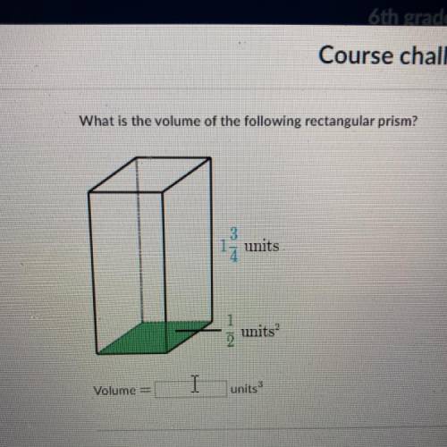 What is the volume of the following rectangular prism?
1 3/4 units 1/2 units