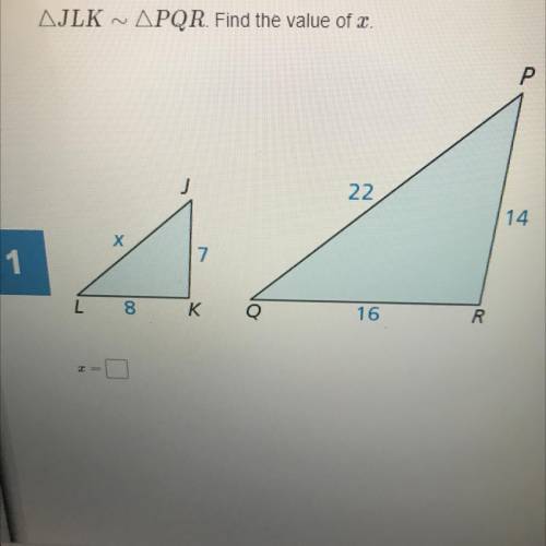 AJLK ~ APQR. Find the value of .
22
14
7
1
8
K
16
20
2=