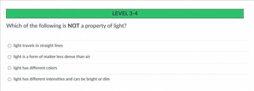 Which of the following is NOT a property of light?

pls help- due in 50 mins
n no mfkn links pls p