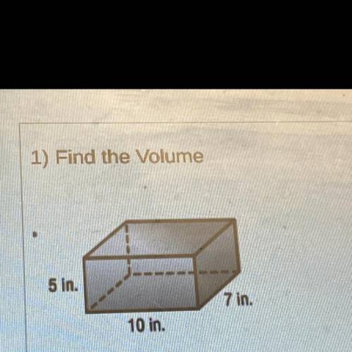 1) Find the Volume
The volume is
cubic inches.
1
5 in.
7 in.
10 in.