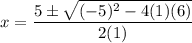 \displaystyle x = \frac{5 \pm \sqrt{(-5)^2-4(1)(6)}}{2(1)}