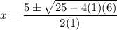 \displaystyle x = \frac{5 \pm \sqrt{25-4(1)(6)}}{2(1)}