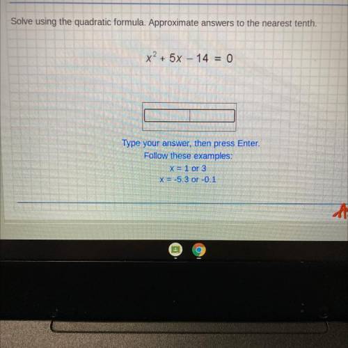 Solve using the quadratic formula. Approximate answers to the nearest tenth.