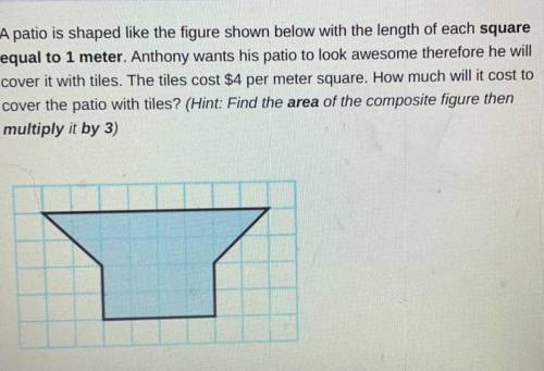 It’s due in 10 minutes plz answer will give brainlest

A patio is shaped like the figure shown bel