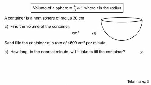 A container is a hemisphere of radius 30cm

 
a) Find the volume of the container. 
Sand fills the