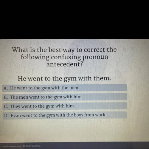 What is the best way to correct the

following confusing pronoun
antecedent?
He went to the gym wi