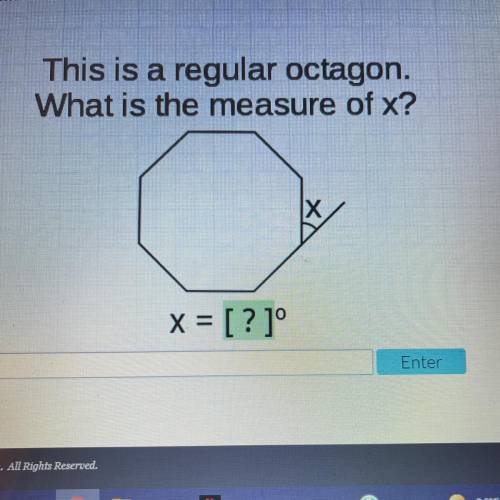 This is a regular octagon.
What is the measure of x?
IX
x = [? ]°
Enter