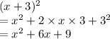 (x + 3) {}^{2}  \\  =  {x}^{2}  + 2 \times x \times 3 + 3 {}^{2}  \\  = x {}^{2}  + 6x + 9