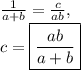 \frac{1}{a+b}=\frac{c}{ab},\\c=\boxed{\frac{ab}{a+b}}