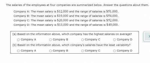 I need help quickly

thank you 
The salaries of the employees at four companies are summarized bel