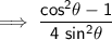 \sf\implies \dfrac{ cos^2\theta -1}{4 \ sin^2\theta }