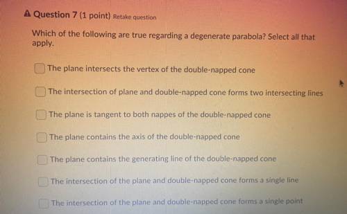 PLEASE HELP

Which of the following are true regarding a degenerate parabola? Select all that