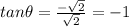 tan\theta=\frac{-\sqrt{2} }{\sqrt{2} }=-1