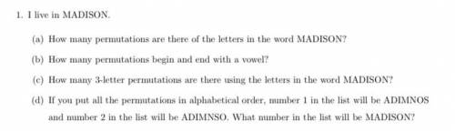 40 POINTS/BRAINLIEST IF RIGHT
permutations of word MADISON 
-a problem set-