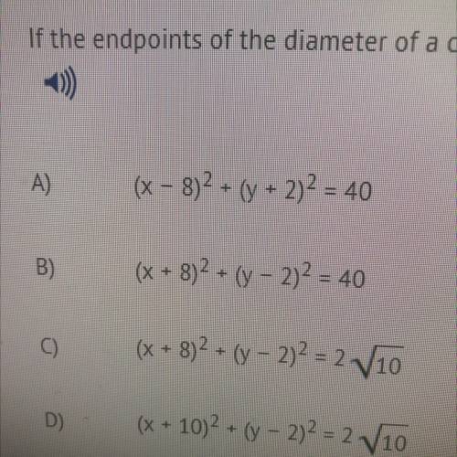 )

If the endpoints of the diameter of a circle are (-14, 4) and (-2,0), what is the standard form