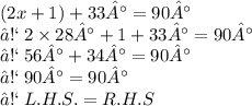 (2x + 1) + 33°  = 90°  \\ ➡ \: 2 \times 28°  + 1 + 33°  = 90°  \\ ➡ \: 56°  + 34°  = 90°  \\ ➡ \: 90°  = 90°  \\  ➡ \: L.H.S.=R. H. S