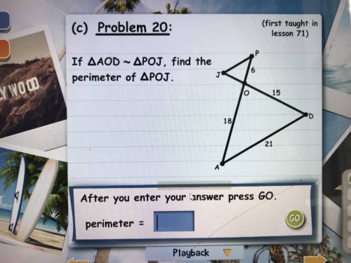 Anyone please help
if triangle AOD ~ triangle POJ, find the perimeter of triangle POJ