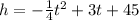 h =  -  \frac{1}{4}  {t}^{2}  + 3t + 45