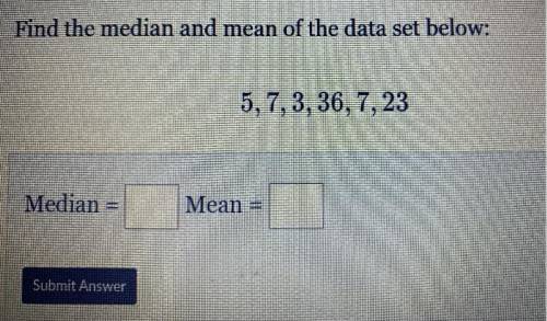 Find the median and mean of the data set below:
5, 7, 3, 36, 7, 23
Ed
