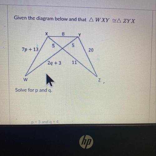 HELP

 
Answer options provided: 
P= 3 and q=4 
P=1 and q=4 
P=20 and q=11
P=1 and q= 6
