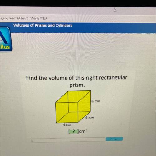 Find the volume of this right rectangular
prism.
4 cm
4 cm
4 cm
[ ? ]cm3