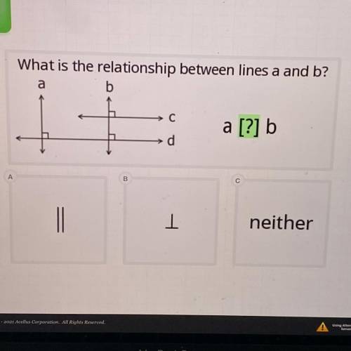 I’ll give
What is the relationship between lines a and b?
b
a [?] b.
1
neither
