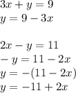 3x + y = 9\\y = 9 - 3x\\\\2x -y = 11\\-y = 11 - 2x\\y = -(11-2x)\\y = -11 +2x